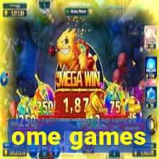 ome games